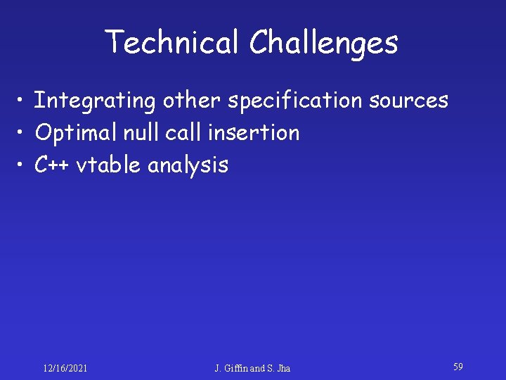 Technical Challenges • Integrating other specification sources • Optimal null call insertion • C++