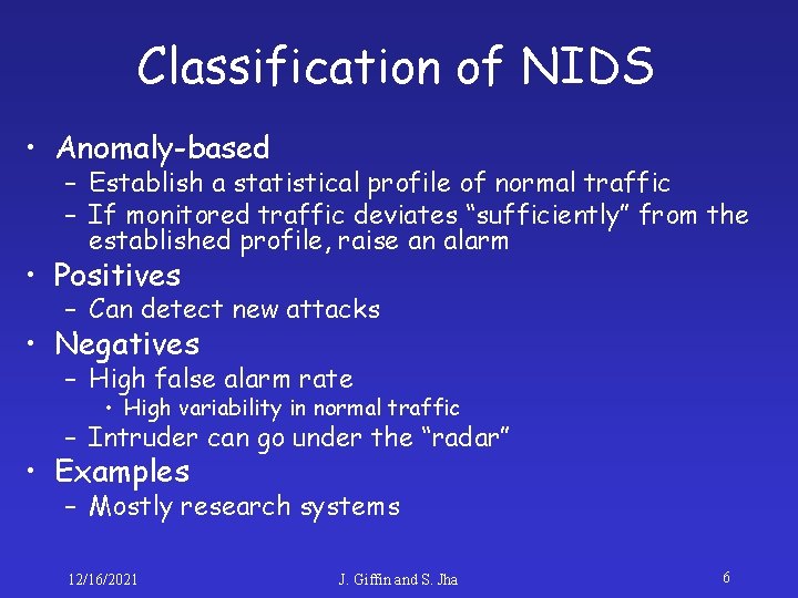 Classification of NIDS • Anomaly-based – Establish a statistical profile of normal traffic –
