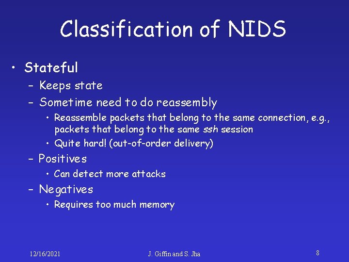 Classification of NIDS • Stateful – Keeps state – Sometime need to do reassembly