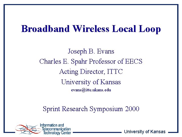 Broadband Wireless Local Loop Joseph B. Evans Charles E. Spahr Professor of EECS Acting