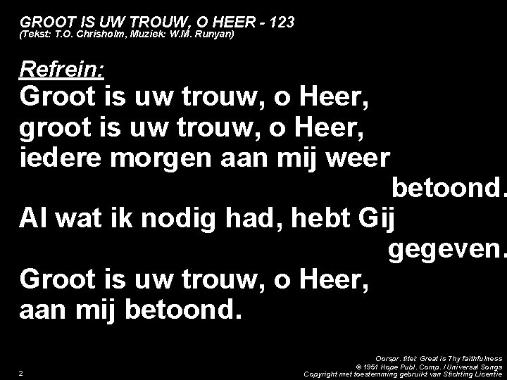 GROOT IS UW TROUW, O HEER - 123 (Tekst: T. O. Chrisholm, Muziek: W.