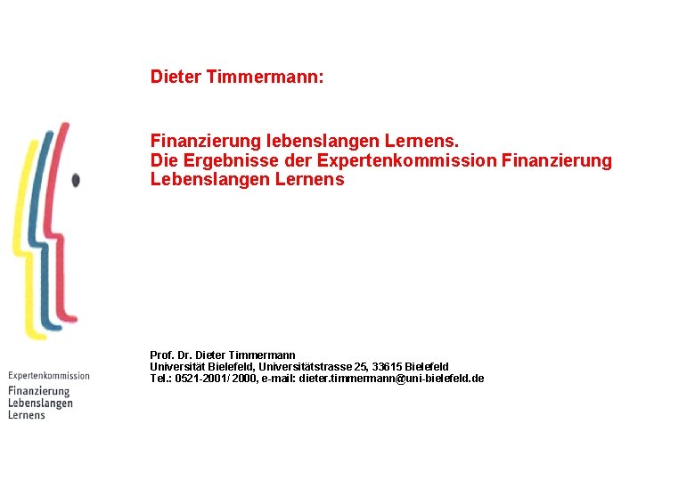 Dieter Timmermann: Finanzierung lebenslangen Lernens. Die Ergebnisse der Expertenkommission Finanzierung Lebenslangen Lernens Prof. Dr.