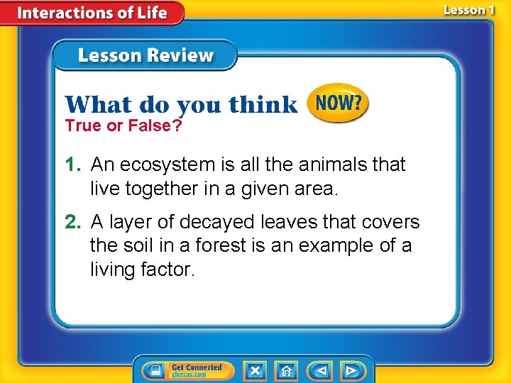 True or False? 1. An ecosystem is all the animals that live together in