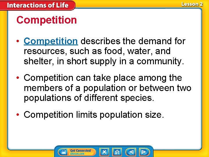 Competition • Competition describes the demand for resources, such as food, water, and shelter,