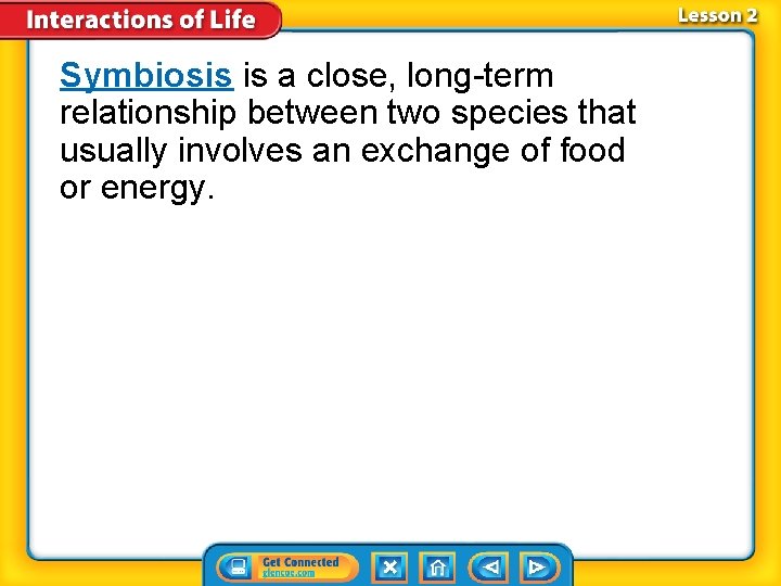 Symbiosis is a close, long-term relationship between two species that usually involves an exchange