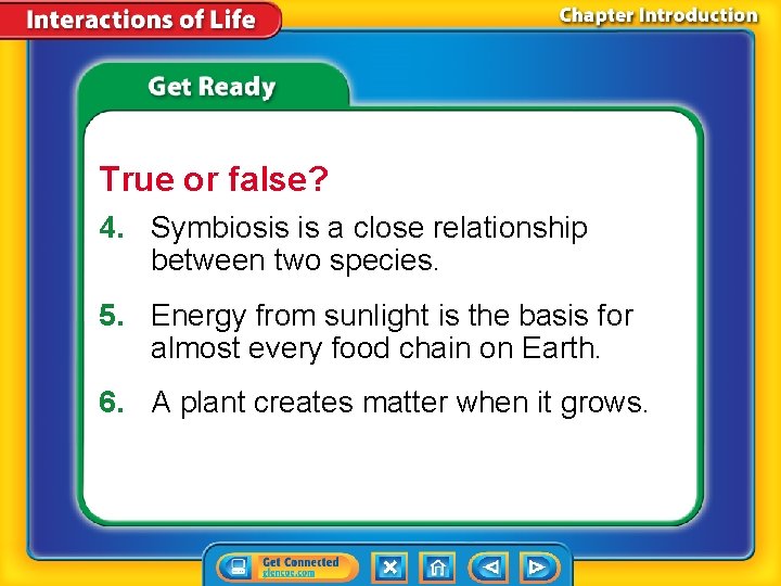 True or false? 4. Symbiosis is a close relationship between two species. 5. Energy