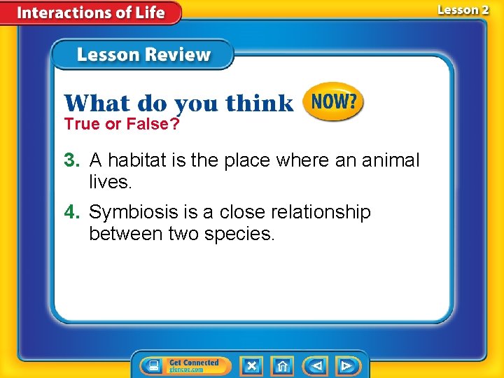 True or False? 3. A habitat is the place where an animal lives. 4.