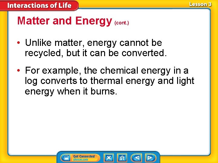 Matter and Energy (cont. ) • Unlike matter, energy cannot be recycled, but it