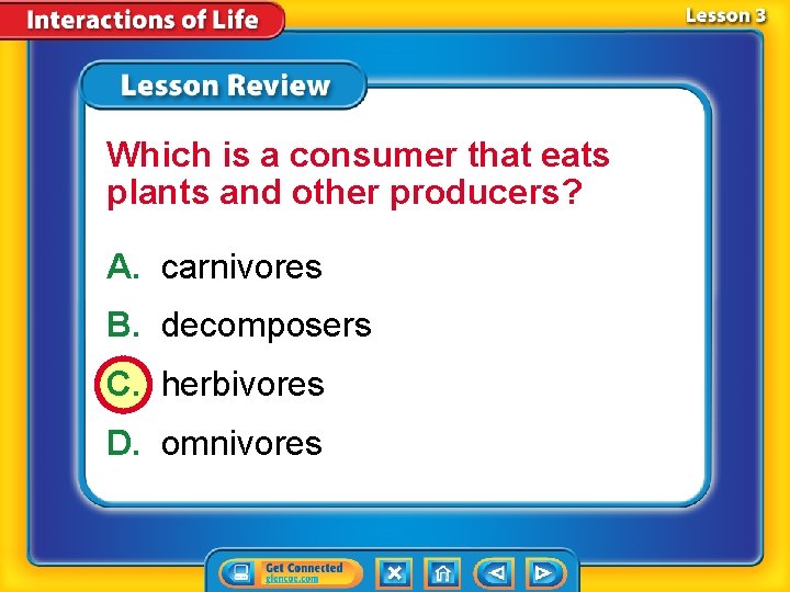 Which is a consumer that eats plants and other producers? A. carnivores B. decomposers