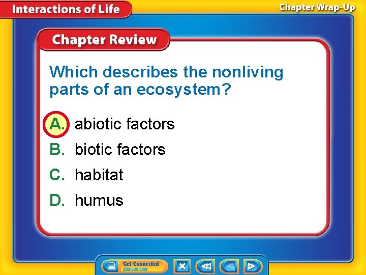 Which describes the nonliving parts of an ecosystem? A. abiotic factors B. biotic factors