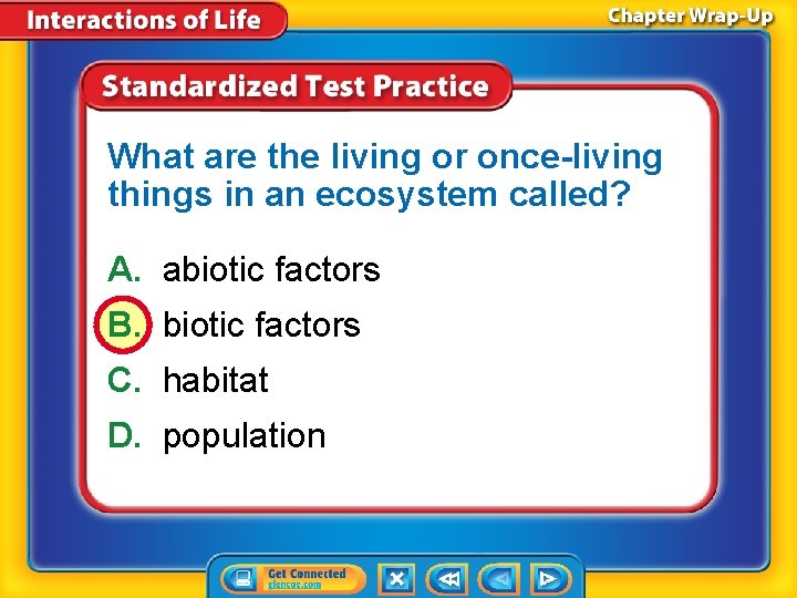 What are the living or once-living things in an ecosystem called? A. abiotic factors