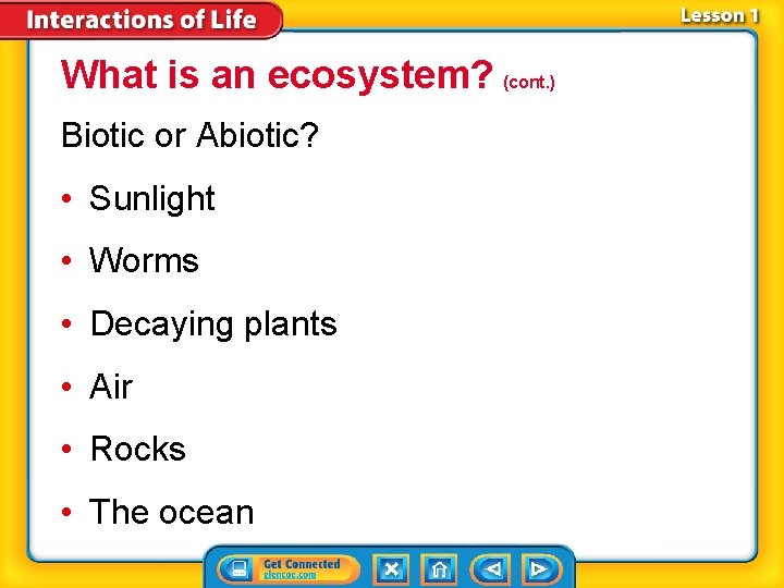 What is an ecosystem? (cont. ) Biotic or Abiotic? • Sunlight • Worms •