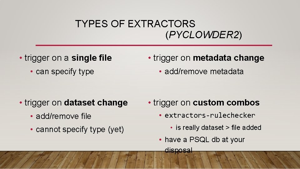 TYPES OF EXTRACTORS (PYCLOWDER 2) • trigger on a single file • can specify