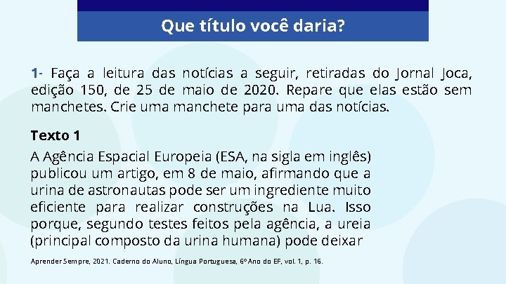 Que título você daria? 1 - Faça a leitura das notícias a seguir, retiradas