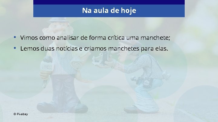 Na aula de hoje • • Vimos como analisar de forma crítica uma manchete;