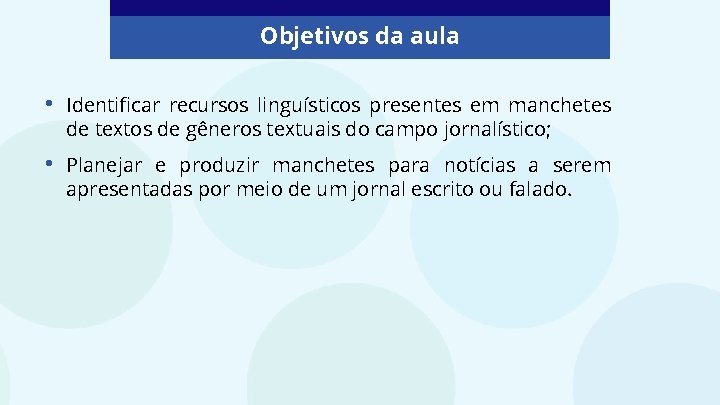 Objetivos da aula • Identificar recursos linguísticos presentes em manchetes de textos de gêneros