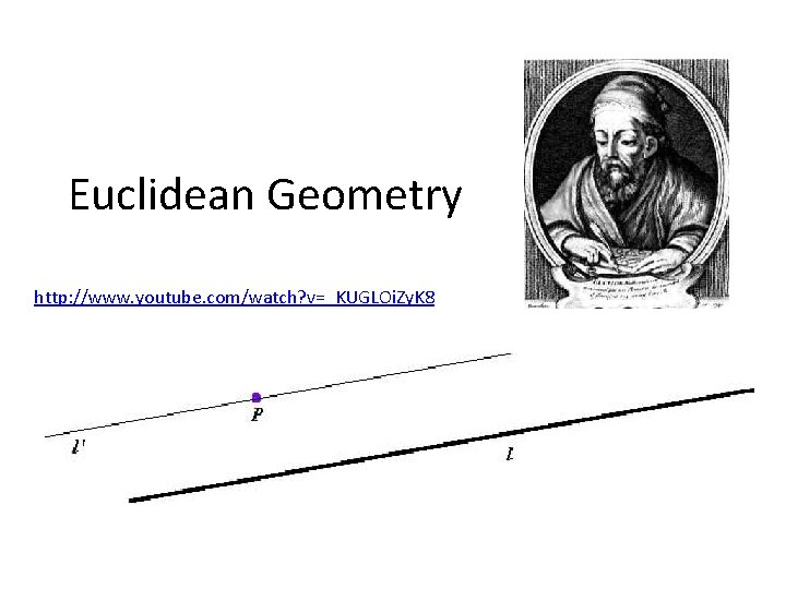 Euclidean Geometry http: //www. youtube. com/watch? v=_KUGLOi. Zy. K 8 