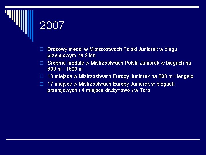 2007 o Brązowy medal w Mistrzostwach Polski Juniorek w biegu przełajowym na 2 km