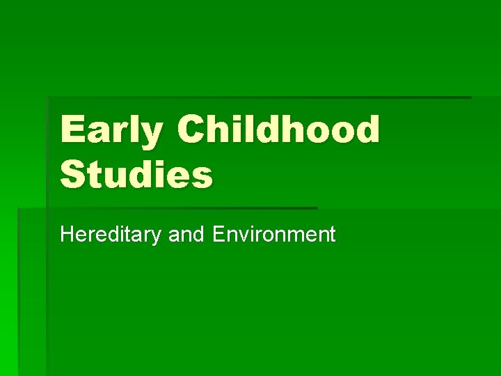 Early Childhood Studies Hereditary and Environment 