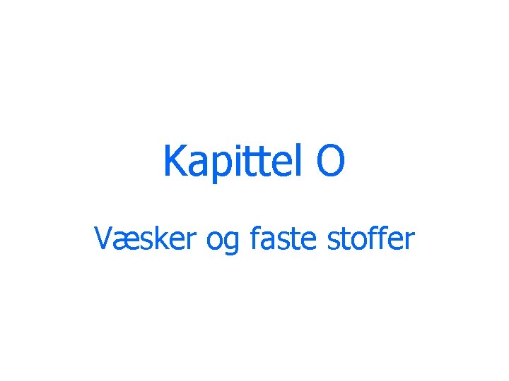 Kapittel O Væsker og faste stoffer 