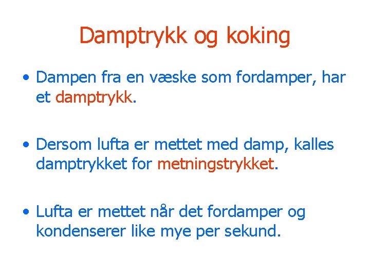 Damptrykk og koking • Dampen fra en væske som fordamper, har et damptrykk. •