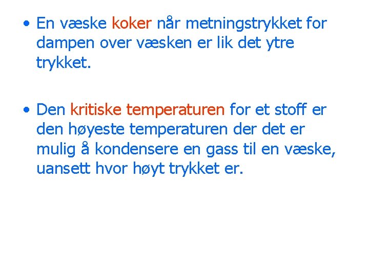  • En væske koker når metningstrykket for dampen over væsken er lik det