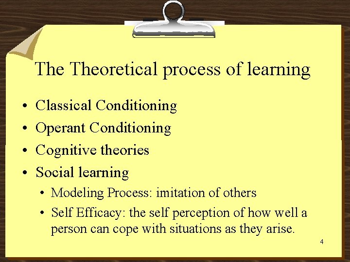The Theoretical process of learning • • Classical Conditioning Operant Conditioning Cognitive theories Social