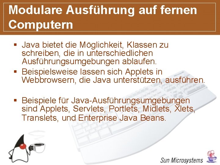 Modulare Ausführung auf fernen Computern § Java bietet die Möglichkeit, Klassen zu schreiben, die