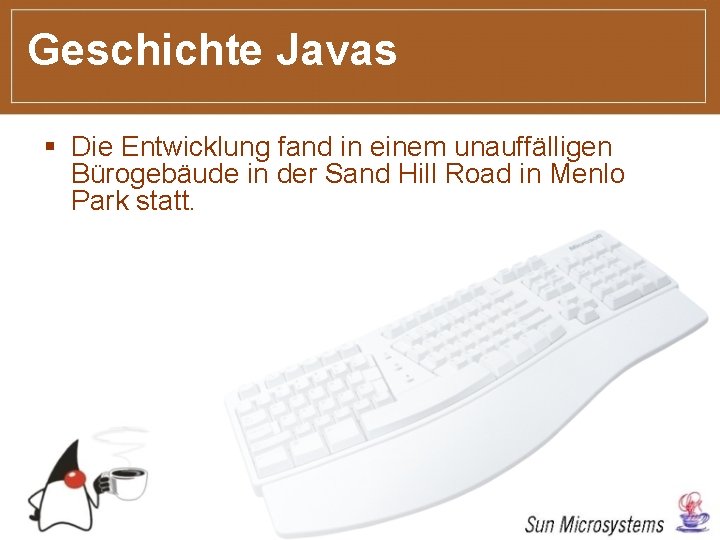 Geschichte Javas § Die Entwicklung fand in einem unauffälligen Bürogebäude in der Sand Hill