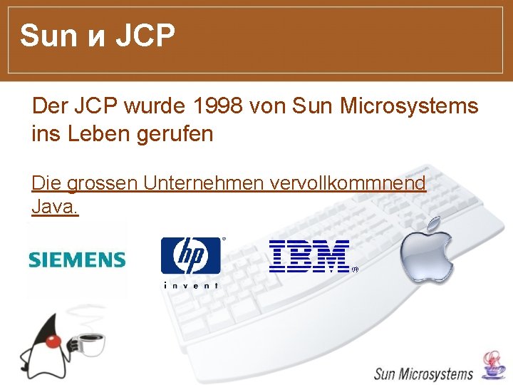 Sun и JCP Der JCP wurde 1998 von Sun Microsystems ins Leben gerufen Die