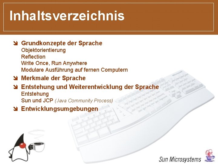 Inhaltsverzeichnis î Grundkonzepte der Sprache Objektorientierung Reflection Write Once, Run Anywhere Modulare Ausführung auf