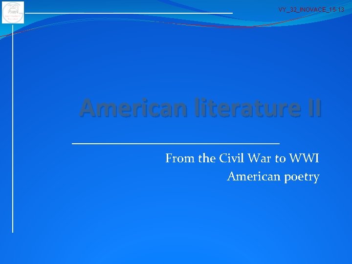 VY_32_INOVACE_15 -13 American literature II From the Civil War to WWI American poetry 