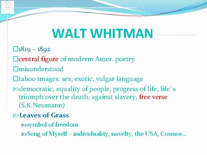 WALT WHITMAN � 1819 – 1892 �central figure of moderm Amer. poetry �misunderstood �taboo