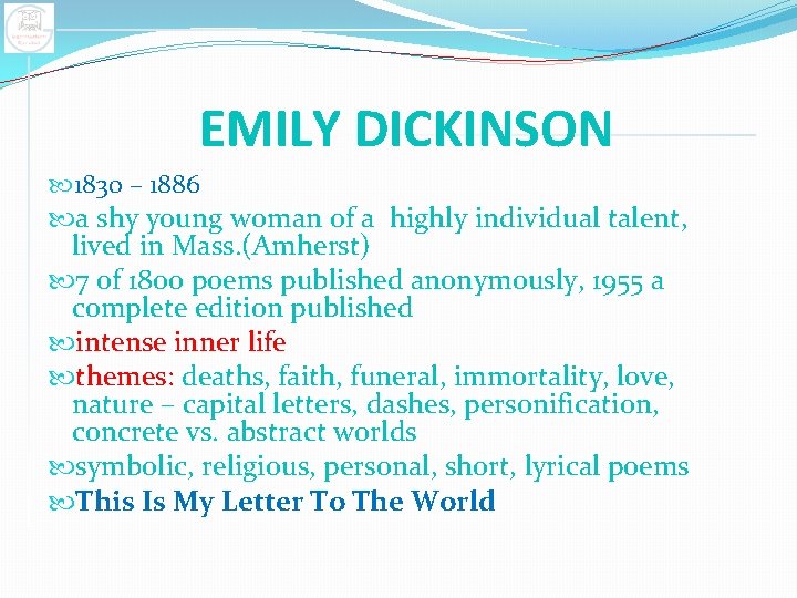 EMILY DICKINSON 1830 – 1886 a shy young woman of a highly individual talent,