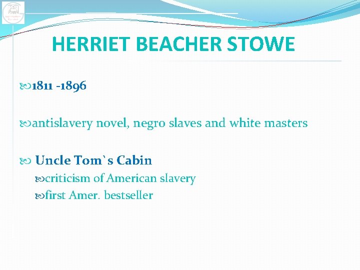 HERRIET BEACHER STOWE 1811 -1896 antislavery novel, negro slaves and white masters Uncle Tom`s