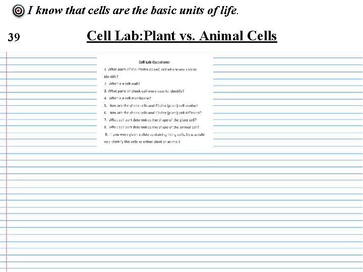 I know that cells are the basic units of life. 39 Cell Lab: Plant
