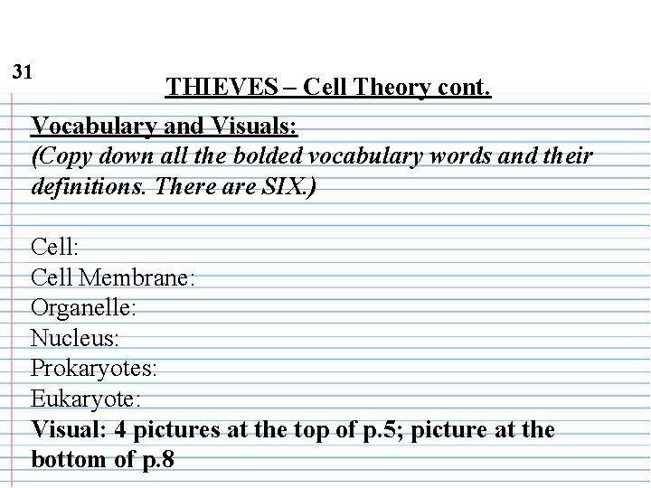 31 THIEVES – Cell Theory cont. Vocabulary and Visuals: (Copy down all the bolded