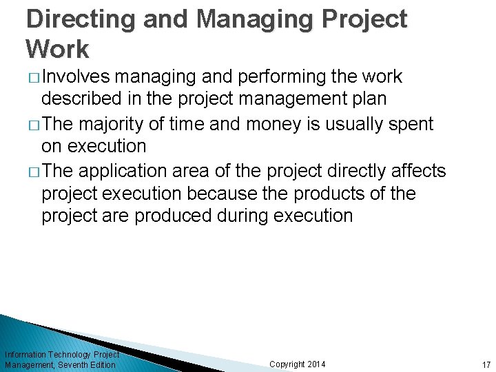 Directing and Managing Project Work � Involves managing and performing the work described in