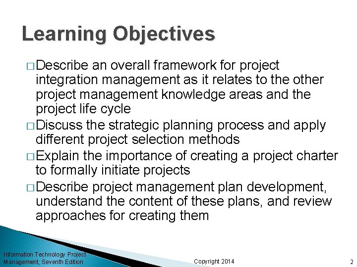 Learning Objectives � Describe an overall framework for project integration management as it relates