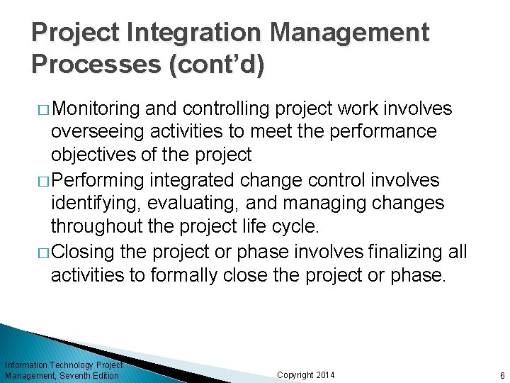 Project Integration Management Processes (cont’d) � Monitoring and controlling project work involves overseeing activities