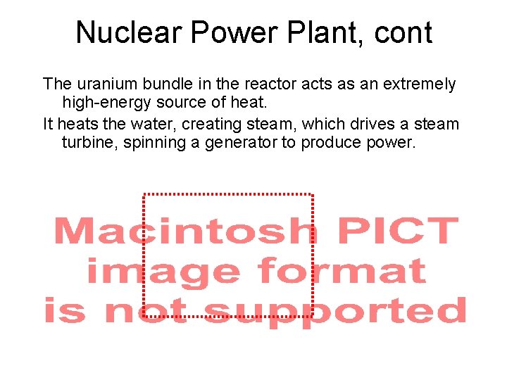 Nuclear Power Plant, cont The uranium bundle in the reactor acts as an extremely