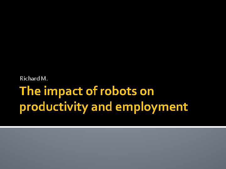 Richard M. The impact of robots on productivity and employment 