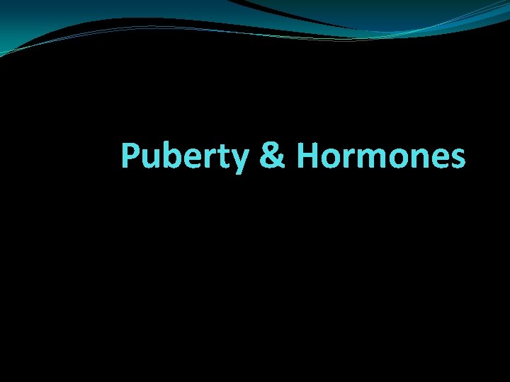 Puberty & Hormones 