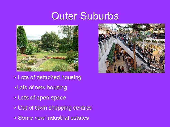 Outer Suburbs • Lots of detached housing • Lots of new housing • Lots Outer Suburbs • Lots of detached housing • Lots of new housing • Lots