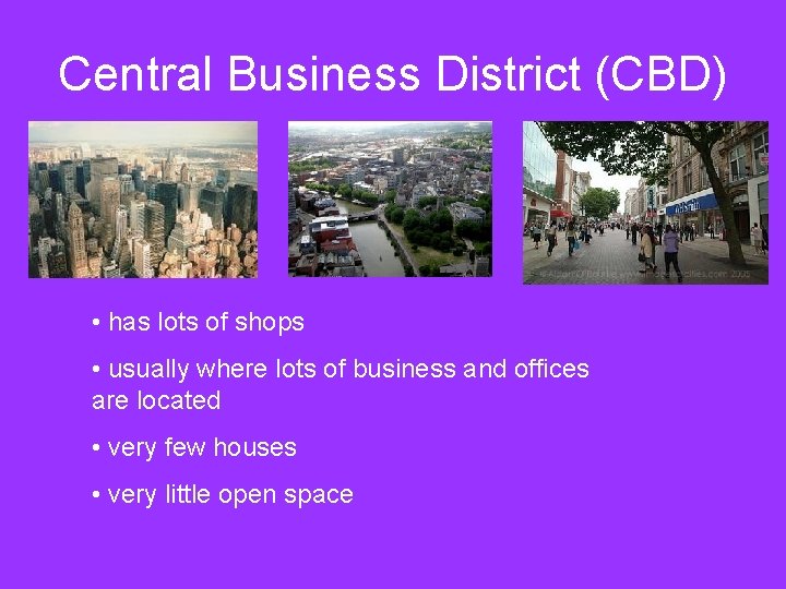 Central Business District (CBD) • has lots of shops • usually where lots of Central Business District (CBD) • has lots of shops • usually where lots of