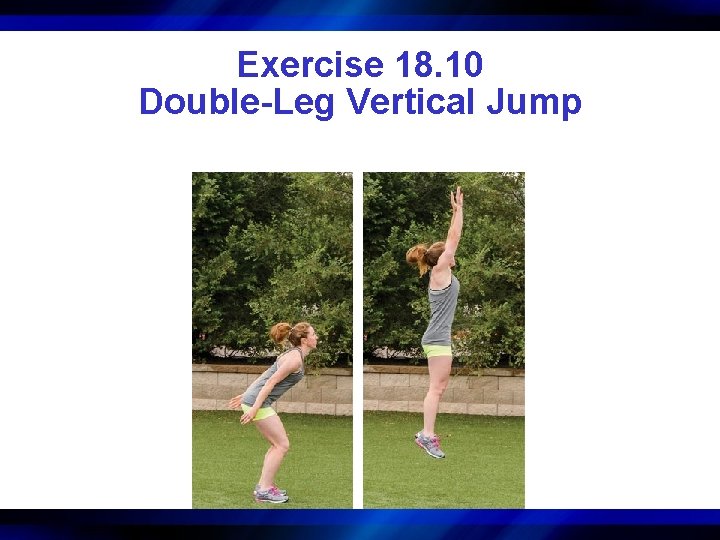Exercise 18. 10 Double-Leg Vertical Jump 