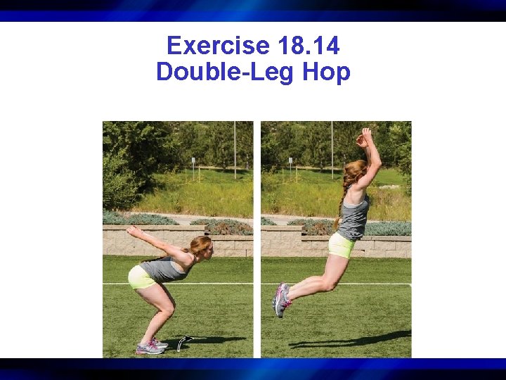 Exercise 18. 14 Double-Leg Hop 
