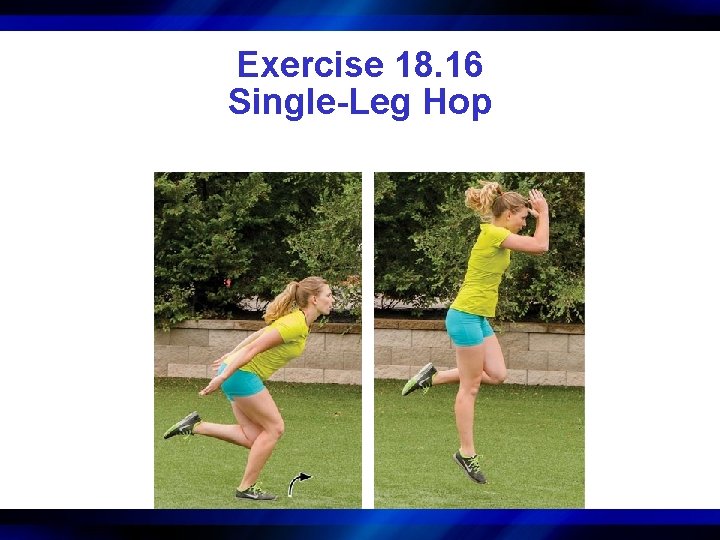 Exercise 18. 16 Single-Leg Hop 