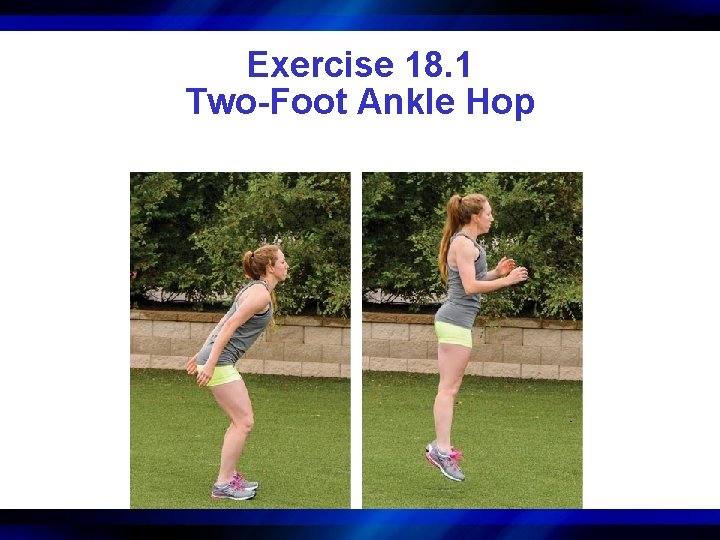 Exercise 18. 1 Two-Foot Ankle Hop 