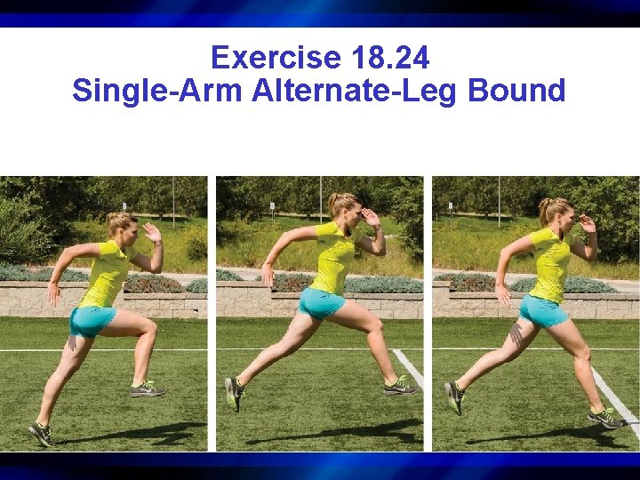Exercise 18. 24 Single-Arm Alternate-Leg Bound 